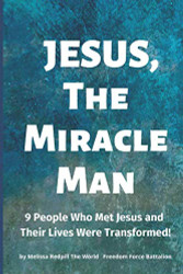 Jesus The Miracle Man: 9 People Who Met Jesus and Their Lives Were