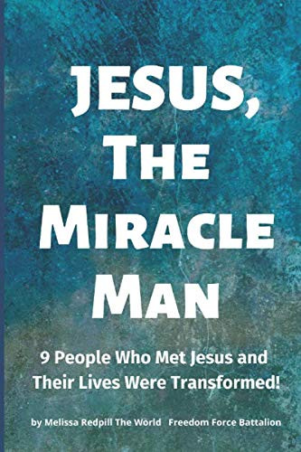 Jesus The Miracle Man: 9 People Who Met Jesus and Their Lives Were