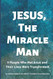 Jesus The Miracle Man: 9 People Who Met Jesus and Their Lives Were
