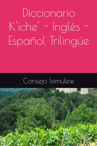 Diccionario K'iche' - Ingles - espanol Triling++e
