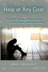 Help at Any Cost: How the Troubled-Teen Industry Cons Parents and
