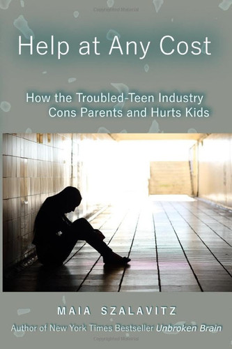 Help at Any Cost: How the Troubled-Teen Industry Cons Parents and