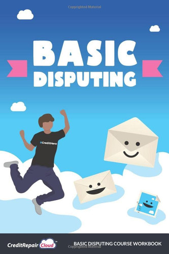 Credit Repair Cloud - Basic Disputing Course: Workbook