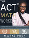 ACT Math Workout: A Carefully Designed Curriculum for the ACT Math