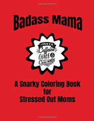 Badass Mama | A Snarky Coloring Book for Stressed Out Moms