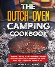 The Dutch Oven Camping Cookbook