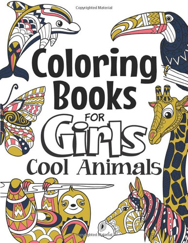 Coloring Books For Girls Cool Animals: For Girls Aged 6-12