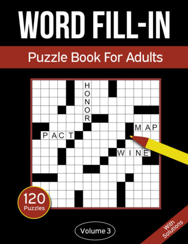 Word Fill In Puzzle Book For Adults: 120 Word Fill-In Puzzles With