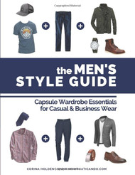 The Men's Style Guide: Capsule Wardrobe Essentials for Casual &