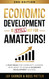 Economic Development Is Not for Amateurs!