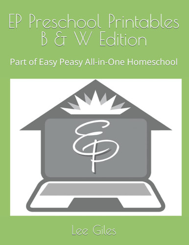EP Preschool Printables B & W Edition: Part of Easy Peasy All-in-One