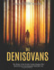 The Denisovans: The History of the Extinct Archaic Humans Who Spread