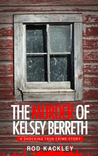 The Murder of Kelsey Berreth: A Shocking True Crime Story