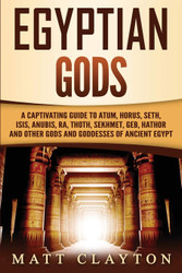 Egyptian Gods: A Captivating Guide to Atum Horus Seth Isis Anubis Ra
