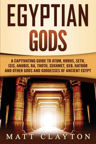 Egyptian Gods: A Captivating Guide to Atum Horus Seth Isis Anubis Ra