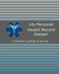 My Personal Health Record Keeper / A Medical Log Book & Journal