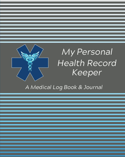 My Personal Health Record Keeper / A Medical Log Book & Journal