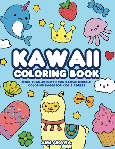 Kawaii Coloring Book: More Than 40 Cute & Fun Kawaii Doodle Coloring