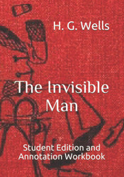 The Invisible Man: Student Edition and Annotation Workbook