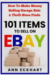 101 Items To Sell On Ebay: How to Make Money Selling Garage Sale &