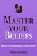 Master Your Beliefs: A Practical Guide to Stop Doubting Yourself and