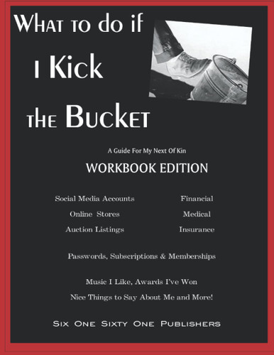 What To Do If I Kick The Bucket - A Guide For My Next Of Kin -