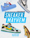 Sneaker Mayhem: The Ultimate Sneaker Book For Sneakerheads