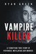 Vampire Killer: A Terrifying True Story of Psychosis Mutilation and
