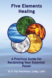 Five Elements Healing: A Practical Guide for Reclaiming Your