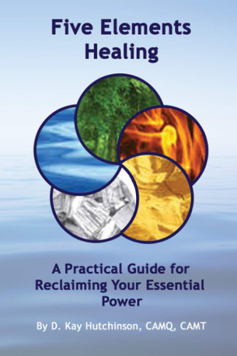 Five Elements Healing: A Practical Guide for Reclaiming Your