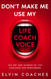 Don't make me use my Life Coach Voice: The Art and Science of Life