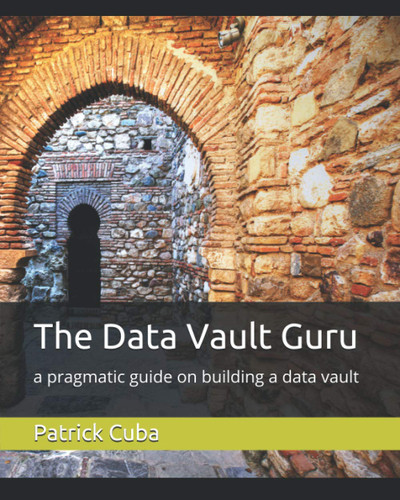 The Data Vault Guru: a pragmatic guide on building a data vault