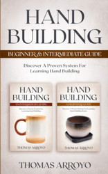 Hand Building Beginner & Intermediate Guide: Discover A Proven System