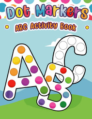 Dot Markers Activity Book ABC: Do a dot page a day