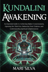 Kundalini Awakening: An Essential Guide to Achieving Higher