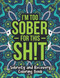 I'm Too Sober for This Sh!t - Sobriety and Recovery Coloring Book