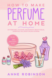 How to Make Perfume at Home