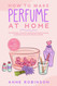 How to Make Perfume at Home