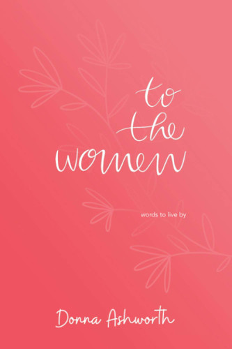 To The Women: words to live by