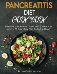 Pancreatitis Diet Cookbook: Essential Pancreatitis Guide with 100