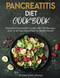 Pancreatitis Diet Cookbook: Essential Pancreatitis Guide with 100