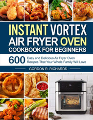 Instant Vortex Air Fryer Oven Cookbook for Beginners