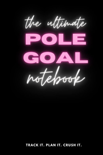 The Ultimate Pole Goal Notebook: Track It. Plan It. Crush It.