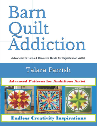 Barn Quilt Addiction: Advanced Patterns & Resource Guide for