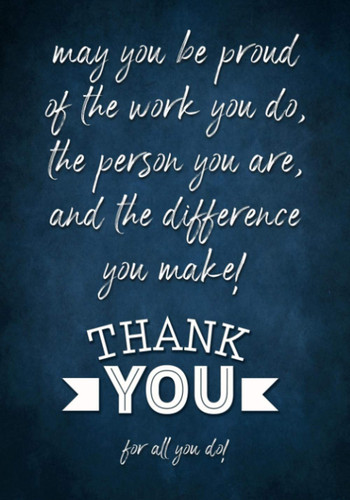 May you be proud of the work you do the person you are and the