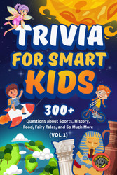 Trivia for Smart Kids: 300+ Questions about Sports History Food Fairy