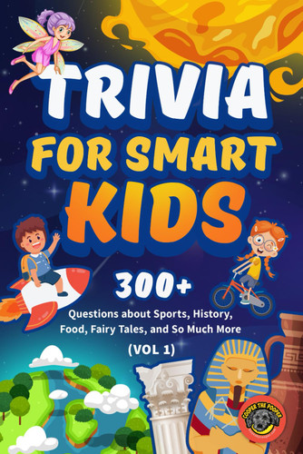 Trivia for Smart Kids: 300+ Questions about Sports History Food Fairy