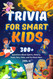 Trivia for Smart Kids: 300+ Questions about Sports History Food Fairy