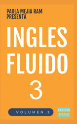 Ingles Fluido 3: El Mas Exitoso Curso De Ingles Lecciones Busicas