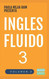Ingles Fluido 3: El Mas Exitoso Curso De Ingles Lecciones Busicas